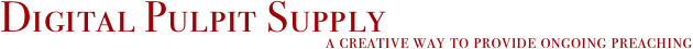 Digital Pulpit Supply
a creative way to provide ongoing preaching